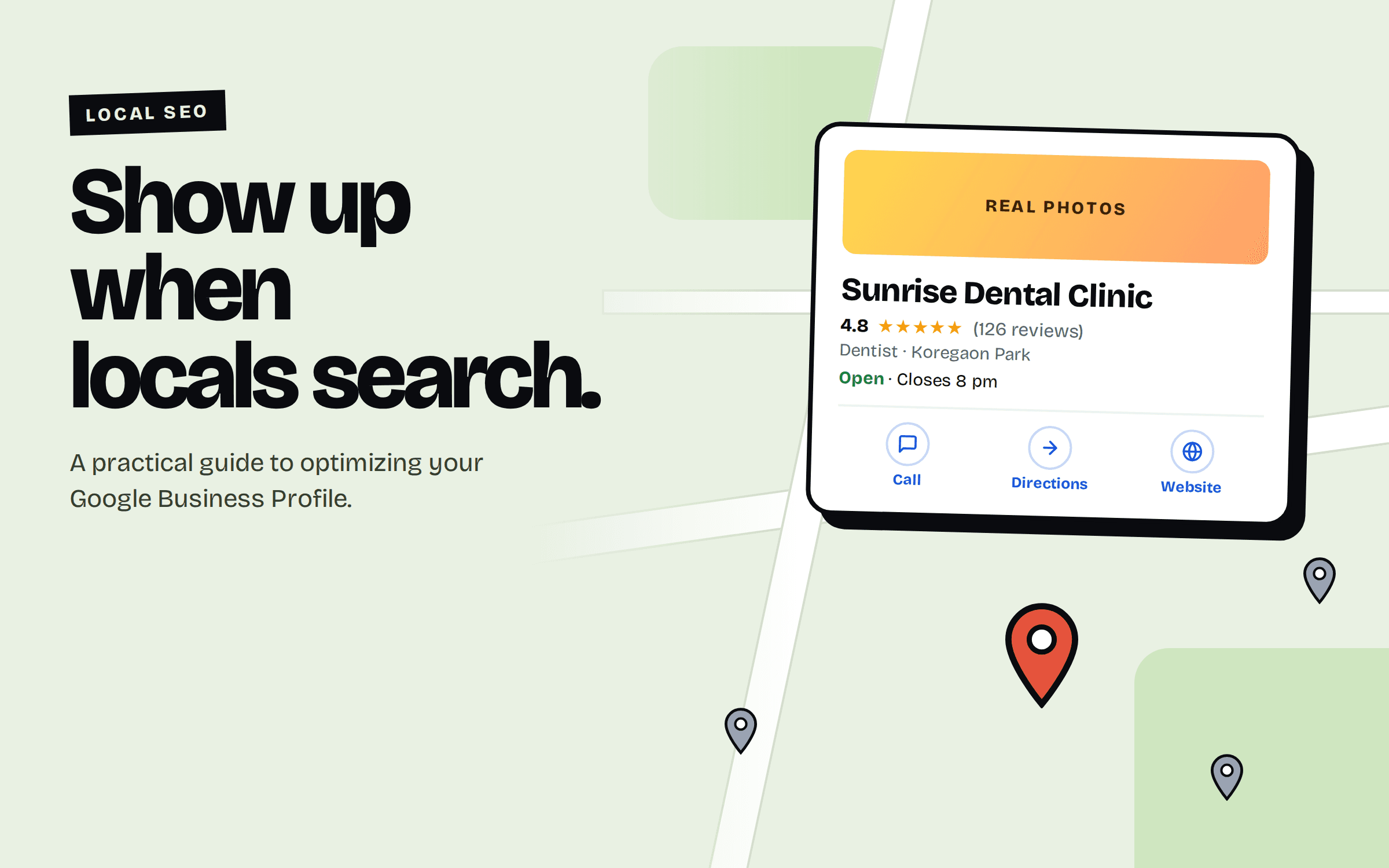 Headline 'Show up when locals search' beside a map with a red pin and a Google Business Profile card for a dental clinic: 4.8 stars, 126 reviews, open until 8 pm, with Call, Directions and Website buttons.